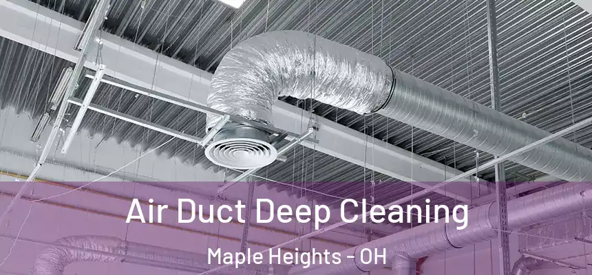  Air Duct Deep Cleaning Maple Heights - OH