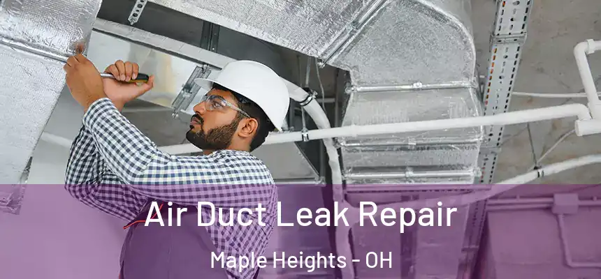 Air Duct Leak Repair Maple Heights - OH