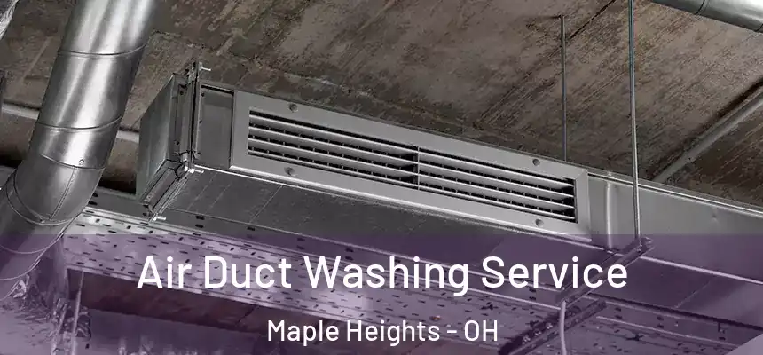  Air Duct Washing Service Maple Heights - OH