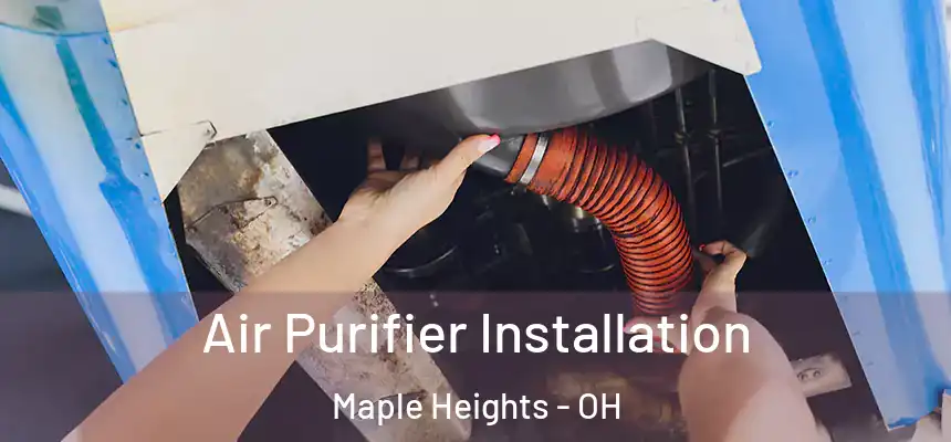  Air Purifier Installation Maple Heights - OH