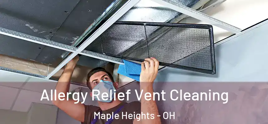  Allergy Relief Vent Cleaning Maple Heights - OH