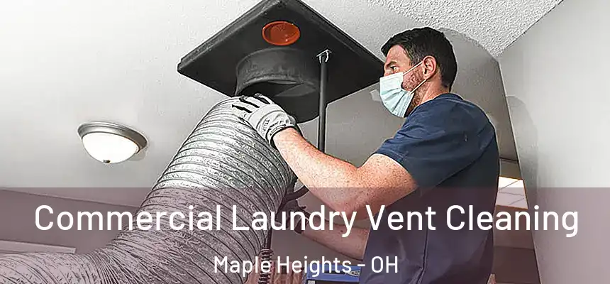 Commercial Laundry Vent Cleaning Maple Heights - OH