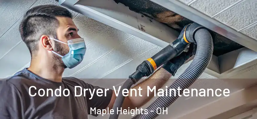  Condo Dryer Vent Maintenance Maple Heights - OH