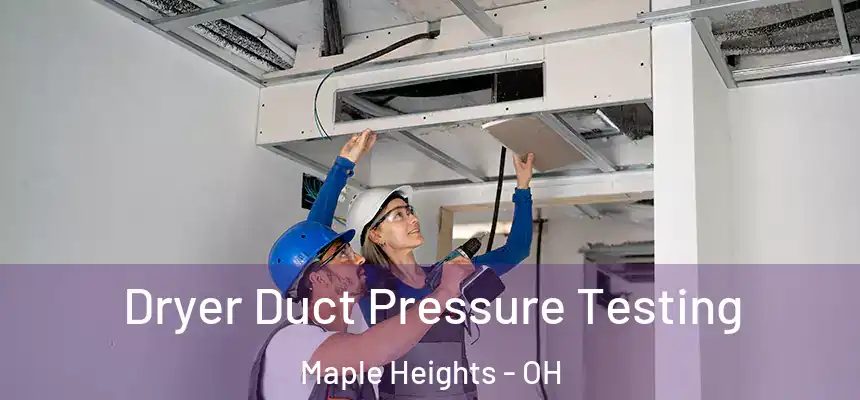 Dryer Duct Pressure Testing Maple Heights - OH