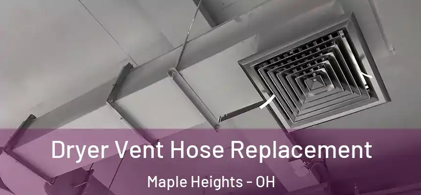 Dryer Vent Hose Replacement Maple Heights - OH