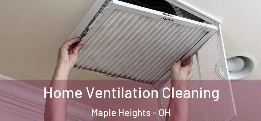 Home Ventilation Cleaning Maple Heights - OH