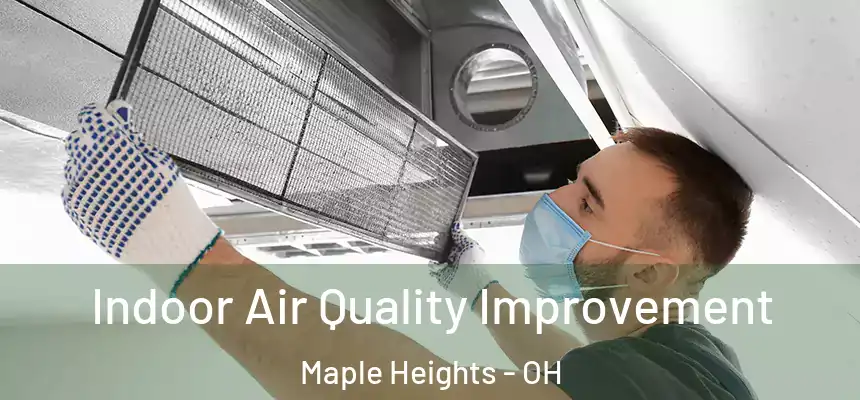  Indoor Air Quality Improvement Maple Heights - OH