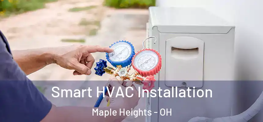  Smart HVAC Installation Maple Heights - OH