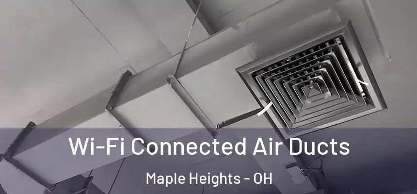 Wi-Fi Connected Air Ducts Maple Heights - OH